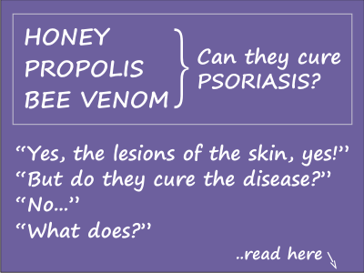 The truth about psoriasis natural treatments: honey, propolis, bee venom or other natural products.