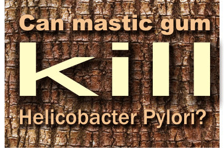 What kills H pylori naturally? Does mastic gum kill H pylori?
